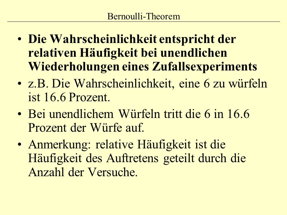 z.B. Die Wahrscheinlichkeit, eine 6 zu würfeln ist 16.6 Prozent.