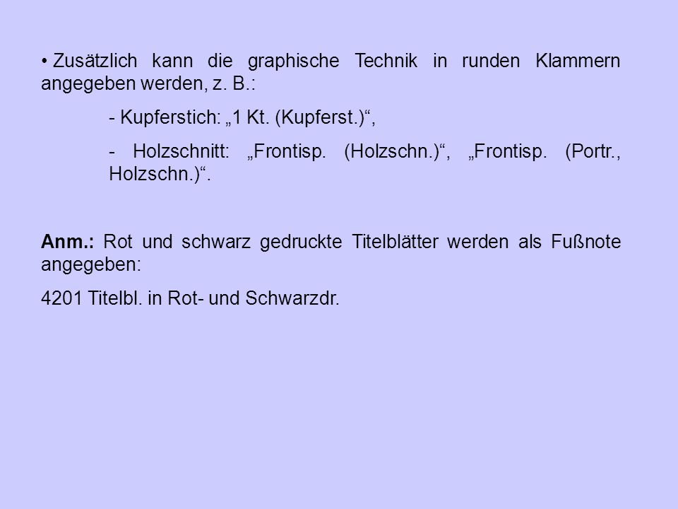 Zusätzlich kann die graphische Technik in runden Klammern angegeben werden, z. B.: