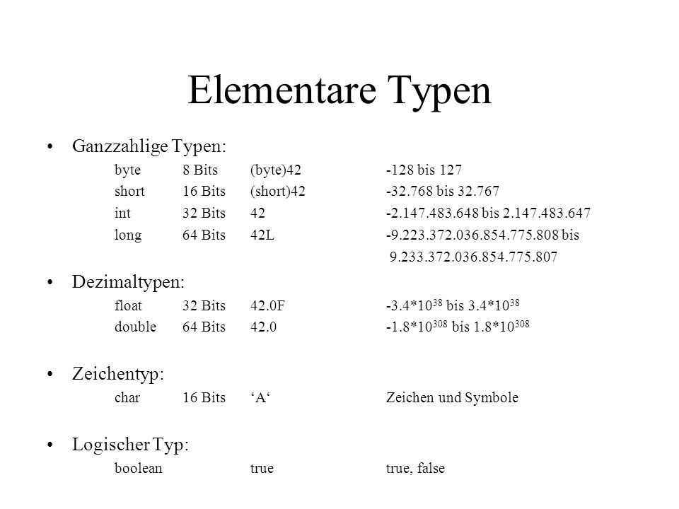Elementare Typen Ganzzahlige Typen: Dezimaltypen: Zeichentyp: