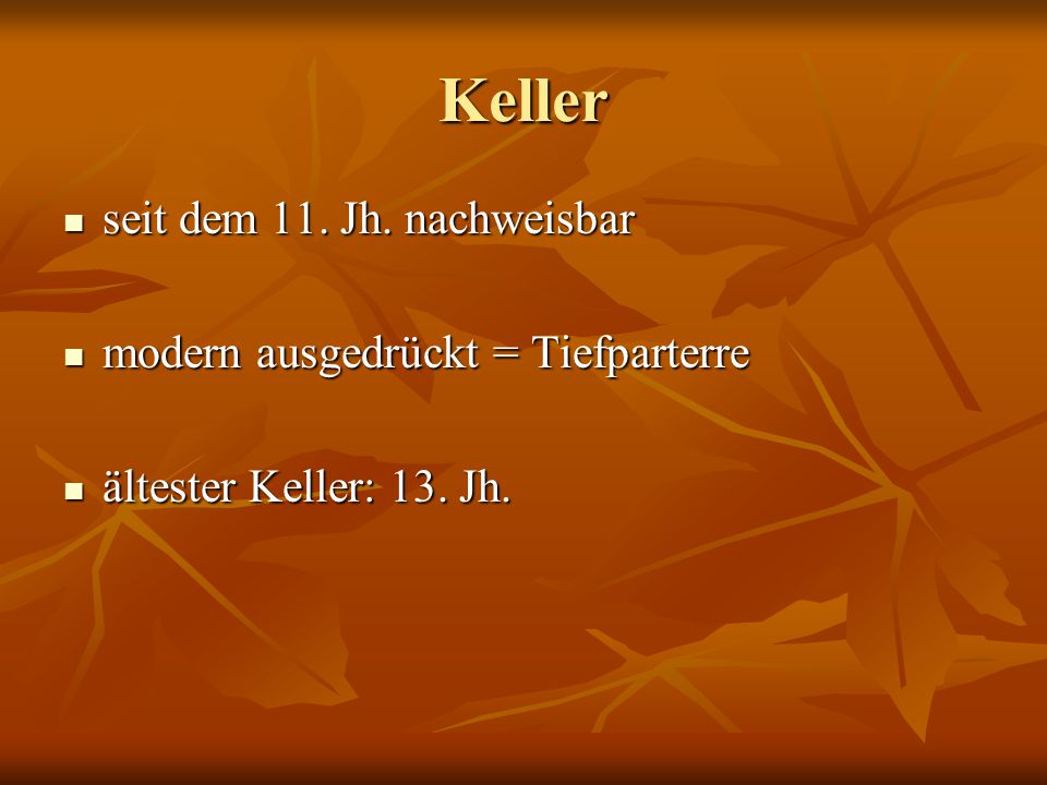 Keller seit dem 11. Jh. nachweisbar modern ausgedrückt = Tiefparterre