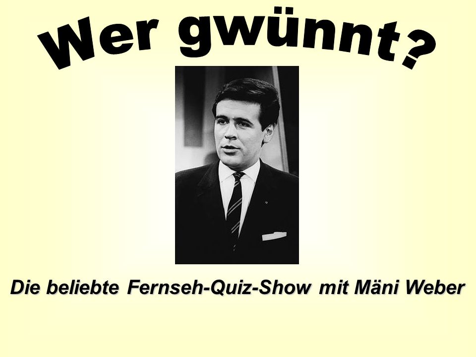 Wer gwünnt Die beliebte Fernseh-Quiz-Show mit Mäni Weber