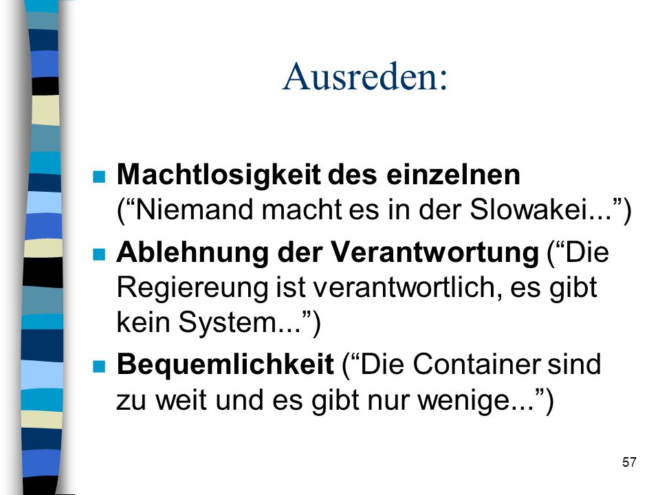 Ausreden: Machtlosigkeit des einzelnen ( Niemand macht es in der Slowakei... )