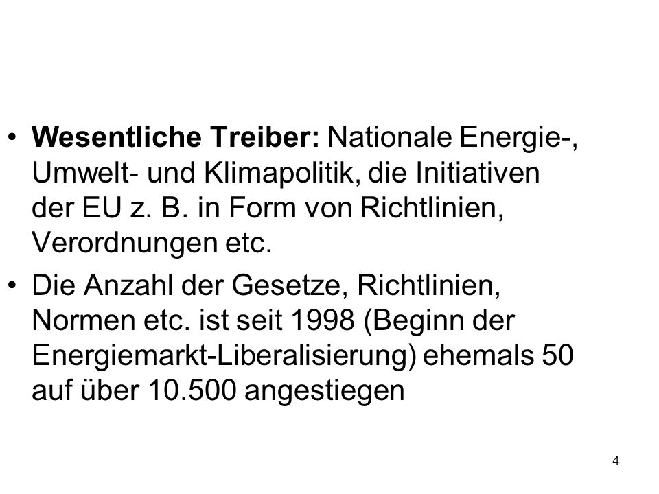 Wesentliche Treiber: Nationale Energie-, Umwelt- und Klimapolitik, die Initiativen der EU z. B. in Form von Richtlinien, Verordnungen etc.