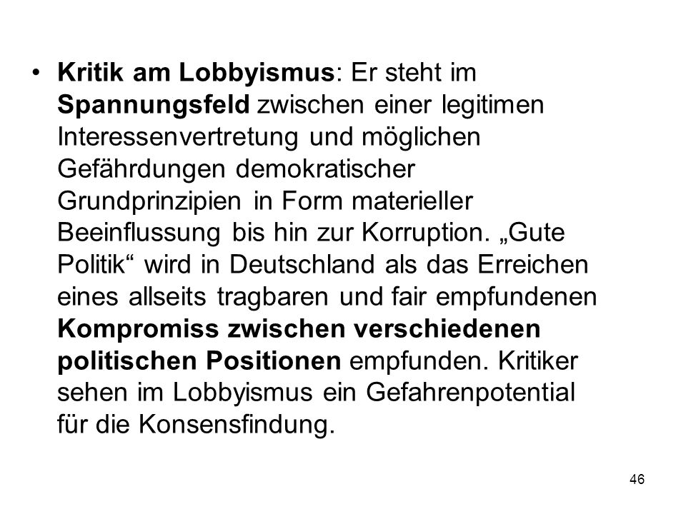 Kritik am Lobbyismus: Er steht im Spannungsfeld zwischen einer legitimen Interessenvertretung und möglichen Gefährdungen demokratischer Grundprinzipien in Form materieller Beeinflussung bis hin zur Korruption.