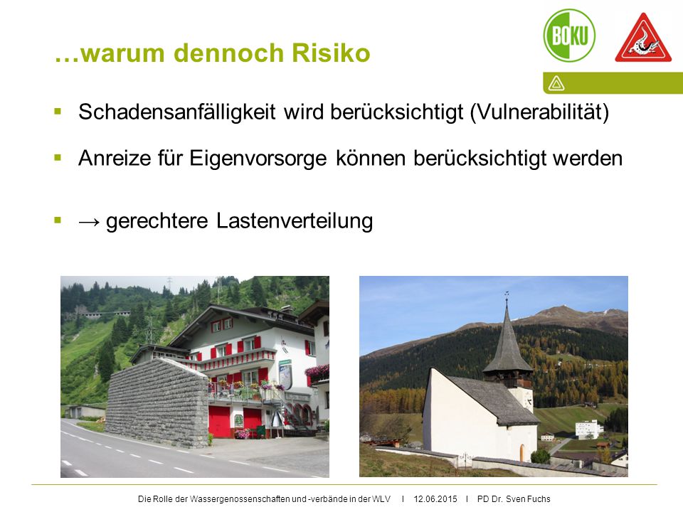 …warum dennoch Risiko Schadensanfälligkeit wird berücksichtigt (Vulnerabilität) Anreize für Eigenvorsorge können berücksichtigt werden.
