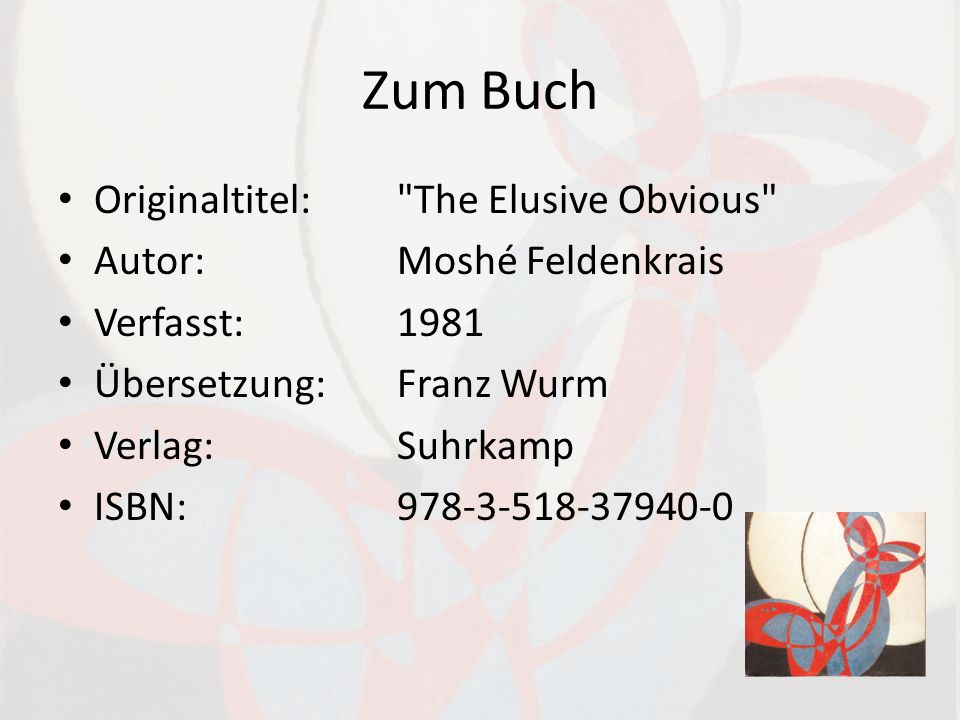 Zum Buch Originaltitel: The Elusive Obvious Autor: Moshé Feldenkrais