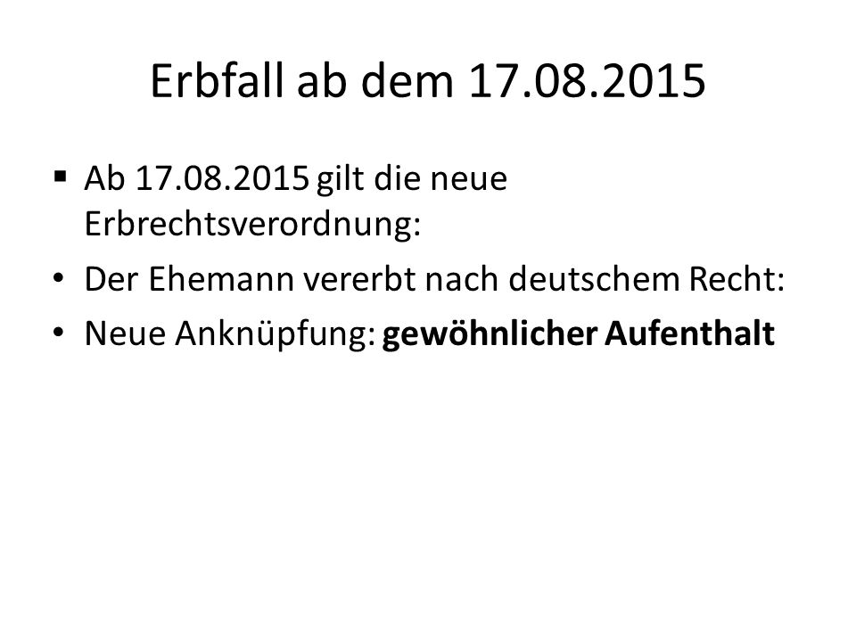Erbfall ab dem Ab gilt die neue Erbrechtsverordnung: Der Ehemann vererbt nach deutschem Recht: