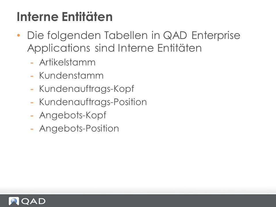 Interne Entitäten Die folgenden Tabellen in QAD Enterprise Applications sind Interne Entitäten. Artikelstamm.