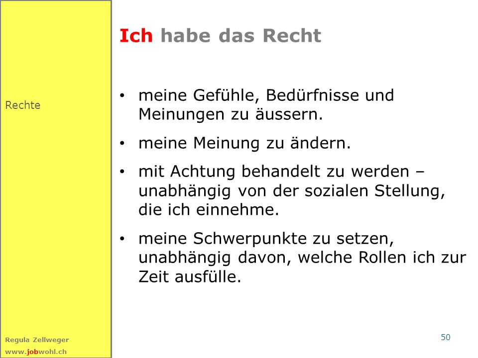 Ich habe das Recht meine Gefühle, Bedürfnisse und Meinungen zu äussern. meine Meinung zu ändern.