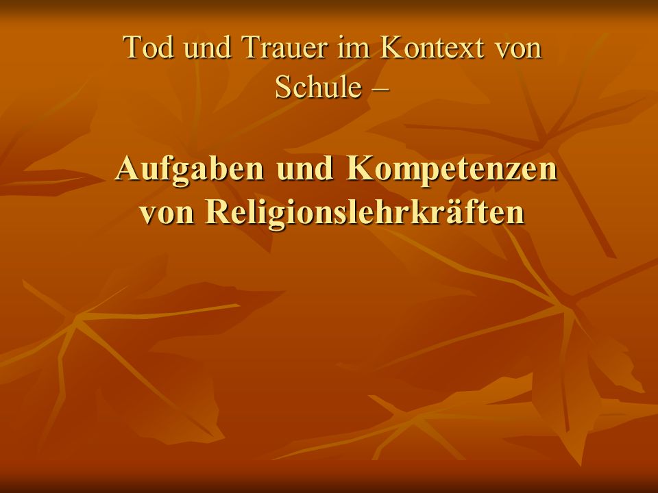 Tod und Trauer im Kontext von Schule – Aufgaben und Kompetenzen von Religionslehrkräften