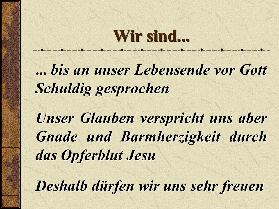 Wir sind bis an unser Lebensende vor Gott Schuldig gesprochen