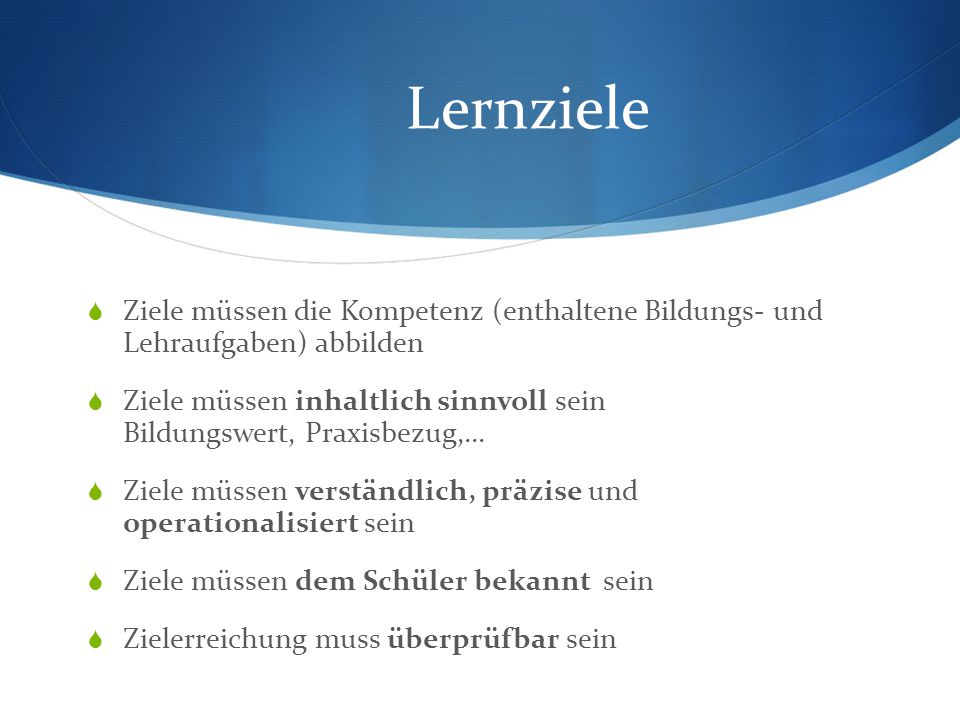 Lernziele Ziele müssen die Kompetenz (enthaltene Bildungs- und Lehraufgaben) abbilden.
