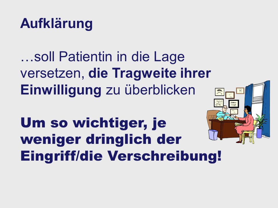 Aufklärung …soll Patientin in die Lage versetzen, die Tragweite ihrer Einwilligung zu überblicken.