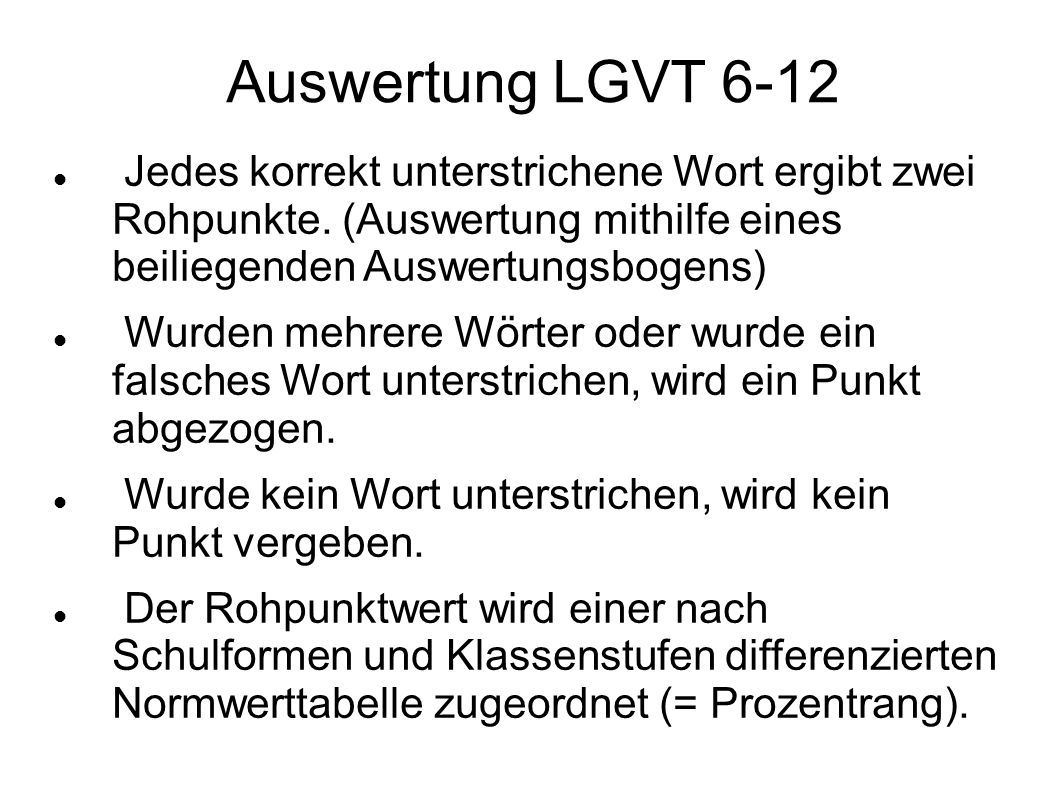 Auswertung LGVT 6-12 Jedes korrekt unterstrichene Wort ergibt zwei Rohpunkte. (Auswertung mithilfe eines beiliegenden Auswertungsbogens)