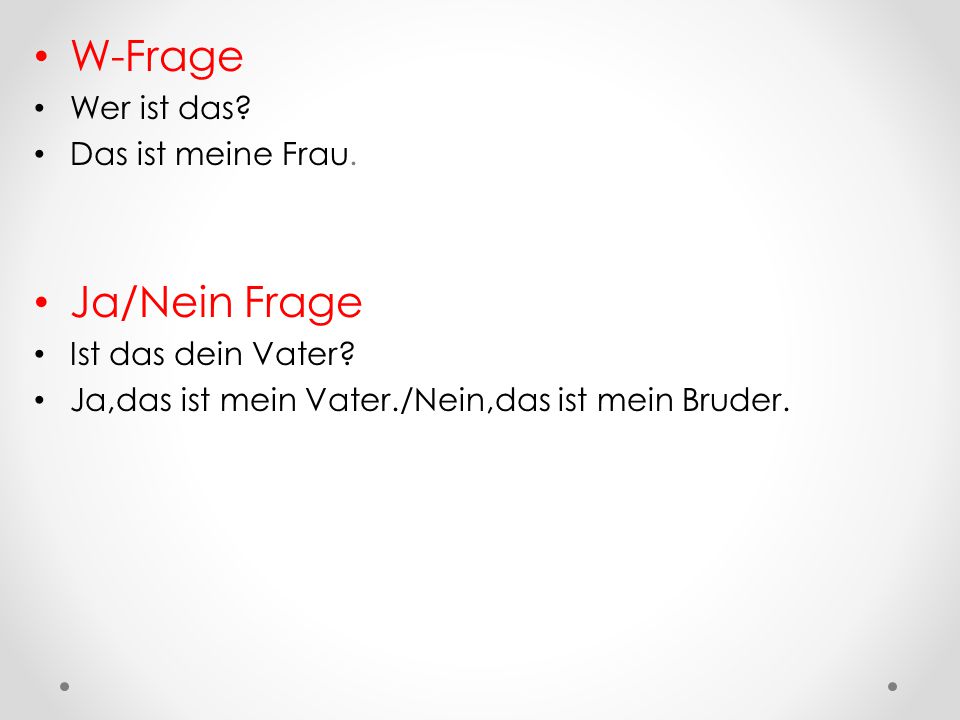 W-Frage Ja/Nein Frage Wer ist das Das ist meine Frau.