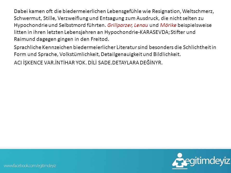 Dabei kamen oft die biedermeierlichen Lebensgefühle wie Resignation, Weltschmerz, Schwermut, Stille, Verzweiflung und Entsagung zum Ausdruck, die nicht selten zu Hypochondrie und Selbstmord führten.
