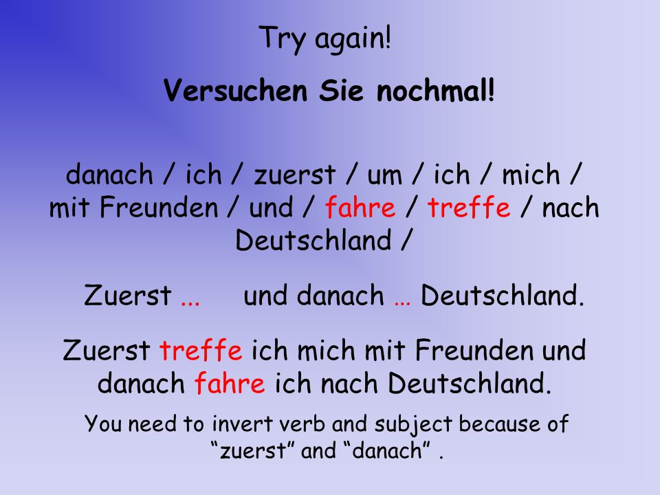 You need to invert verb and subject because of zuerst and danach .