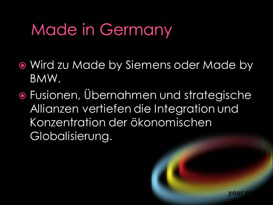 Made in Germany Wird zu Made by Siemens oder Made by BMW.