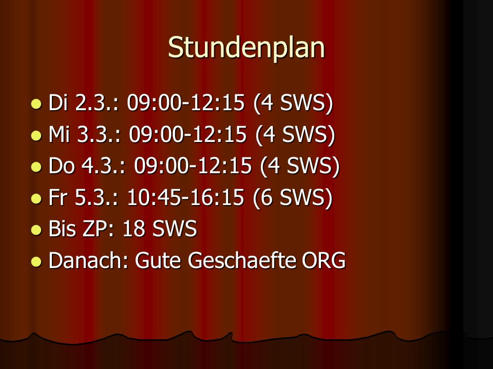 Stundenplan Di 2.3.: 09:00-12:15 (4 SWS) Mi 3.3.: 09:00-12:15 (4 SWS)