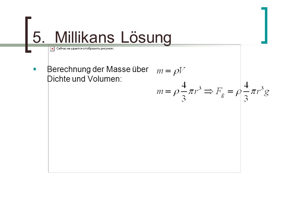 5. Millikans Lösung Berechnung der Masse über Dichte und Volumen: