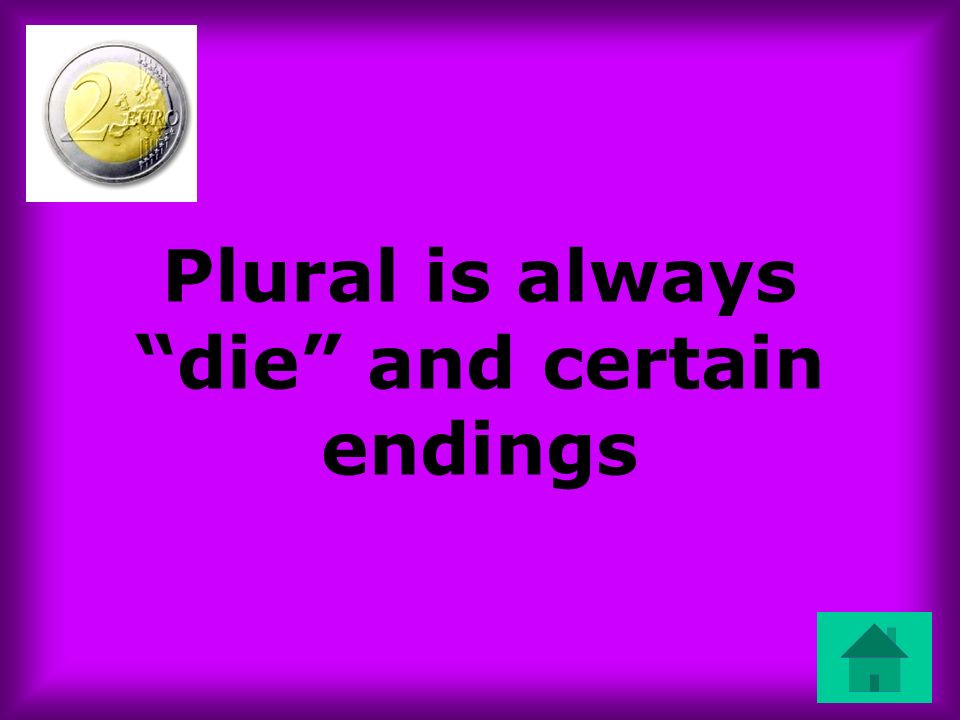 Plural is always die and certain endings