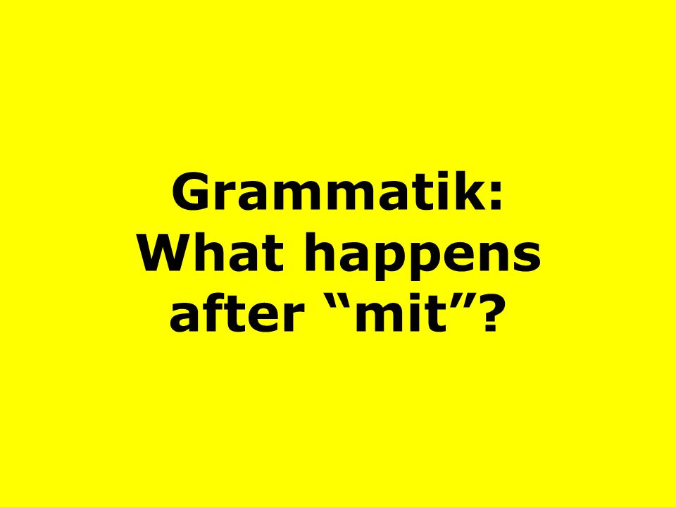 Grammatik: What happens after mit