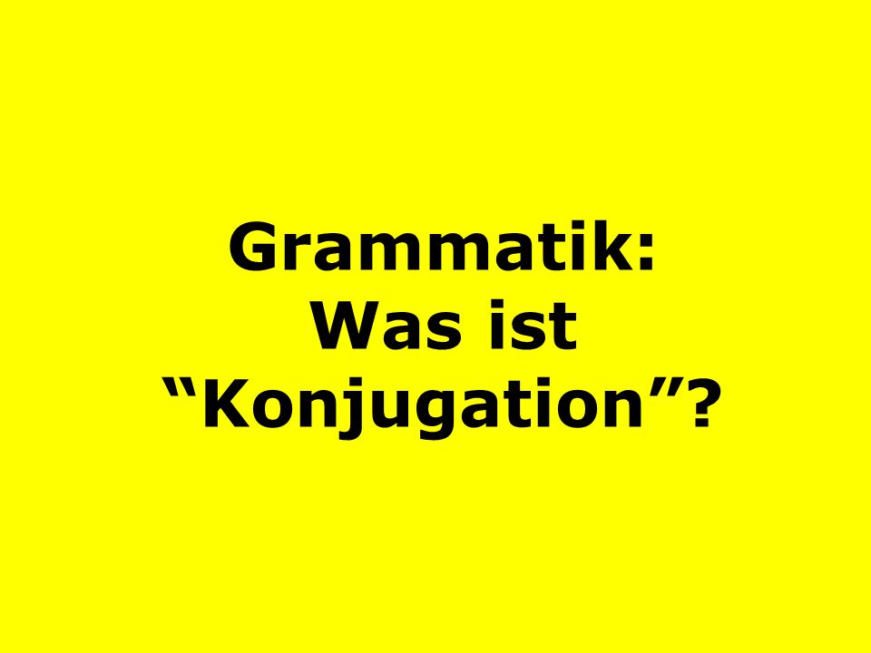 Grammatik: Was ist Konjugation