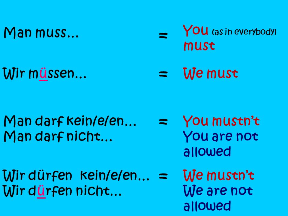 = = = = You (as in everybody) must Man muss… Wir müssen… We must