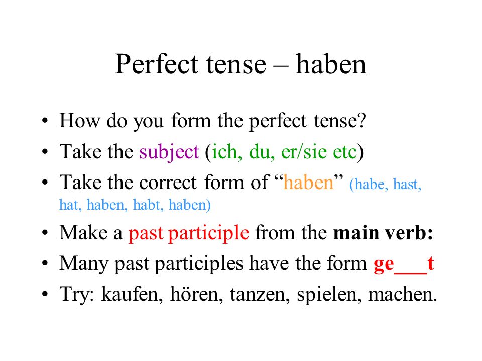 Perfect tense – haben How do you form the perfect tense