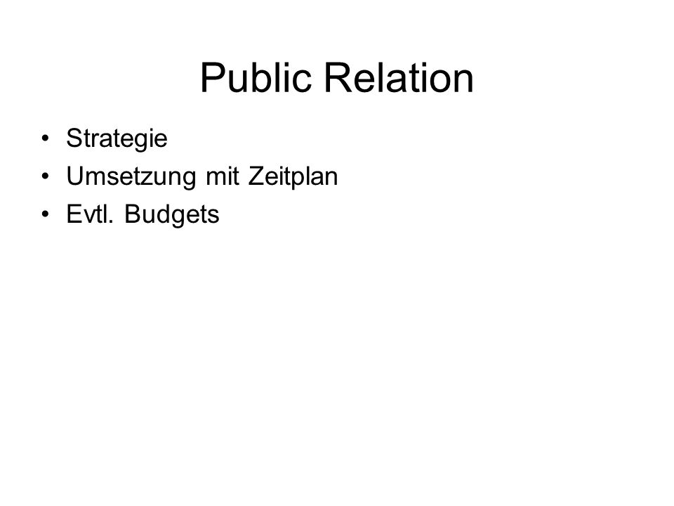 Public Relation Strategie Umsetzung mit Zeitplan Evtl. Budgets