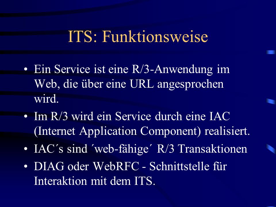 ITS: Funktionsweise Ein Service ist eine R/3-Anwendung im Web, die über eine URL angesprochen wird.