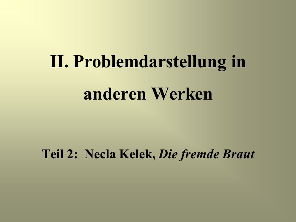 II. Problemdarstellung in anderen Werken Teil 2: Necla Kelek, Die fremde Braut