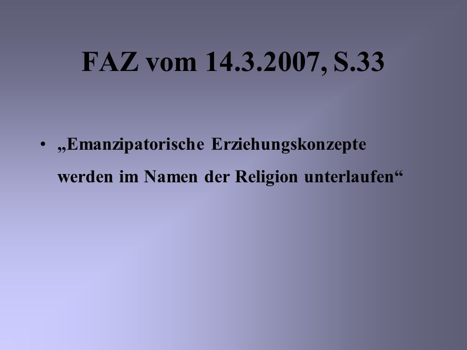 FAZ vom , S.33 „Emanzipatorische Erziehungskonzepte werden im Namen der Religion unterlaufen