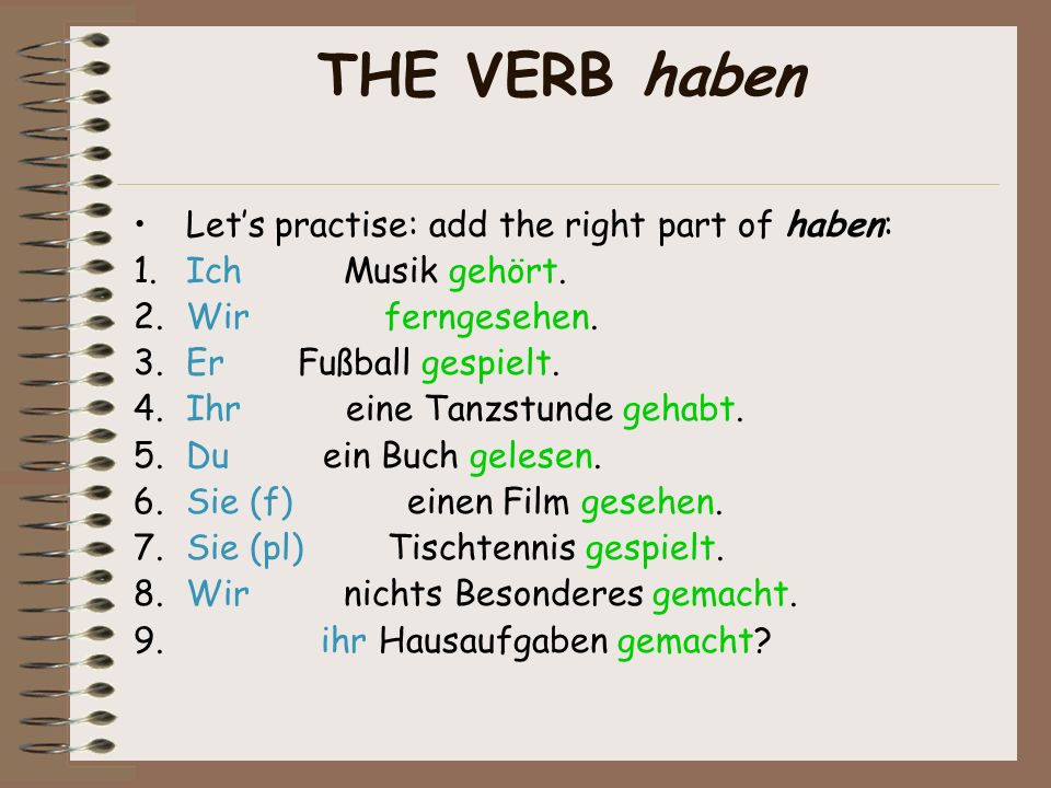 THE VERB haben Let’s practise: add the right part of haben: