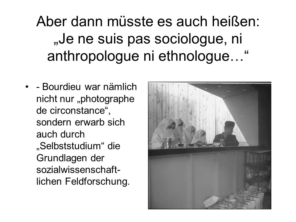 Aber dann müsste es auch heißen: „Je ne suis pas sociologue, ni anthropologue ni ethnologue…