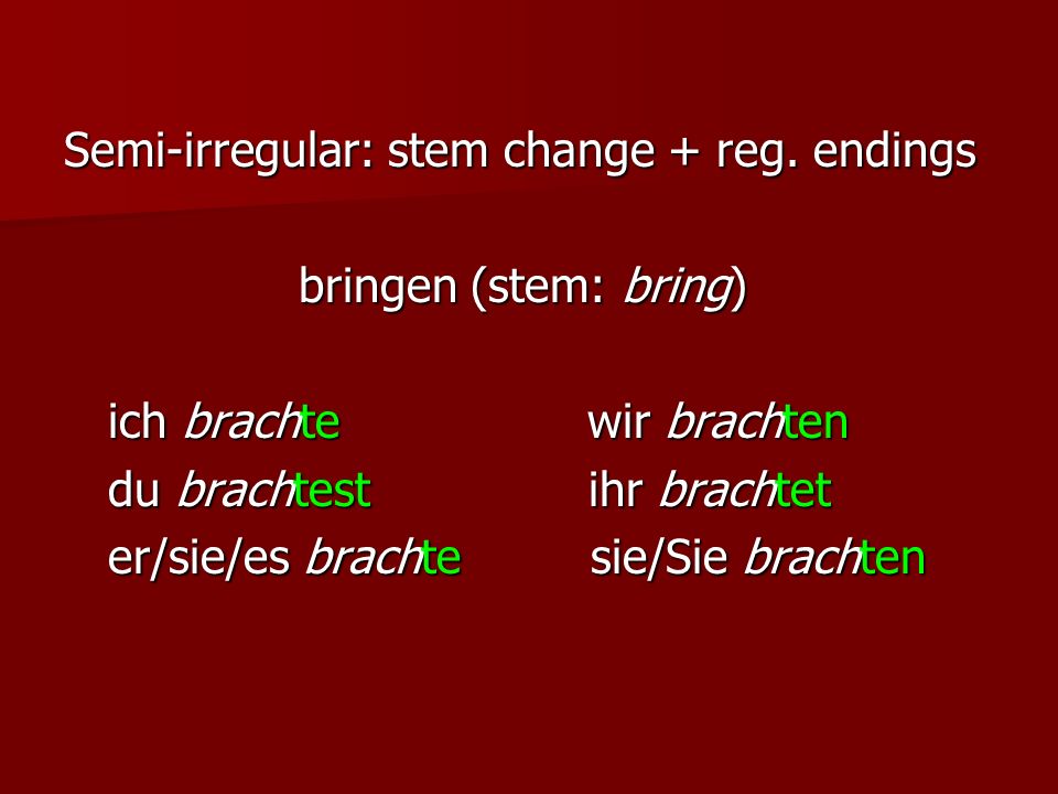 Semi-irregular: stem change + reg. endings