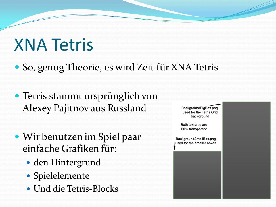 XNA Tetris So, genug Theorie, es wird Zeit für XNA Tetris