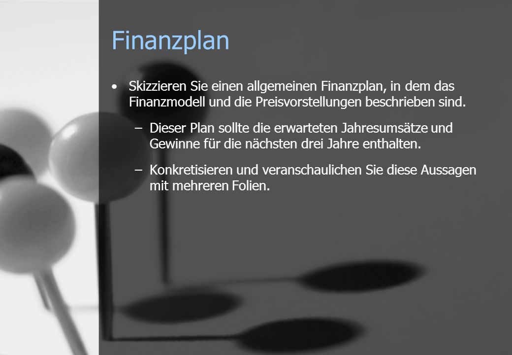 Finanzplan Skizzieren Sie einen allgemeinen Finanzplan, in dem das Finanzmodell und die Preisvorstellungen beschrieben sind.
