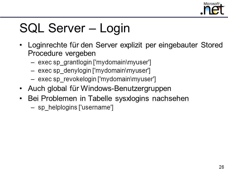 SQL Server – Login Loginrechte für den Server explizit per eingebauter Stored Procedure vergeben. exec sp_grantlogin [ mydomain\myuser ]