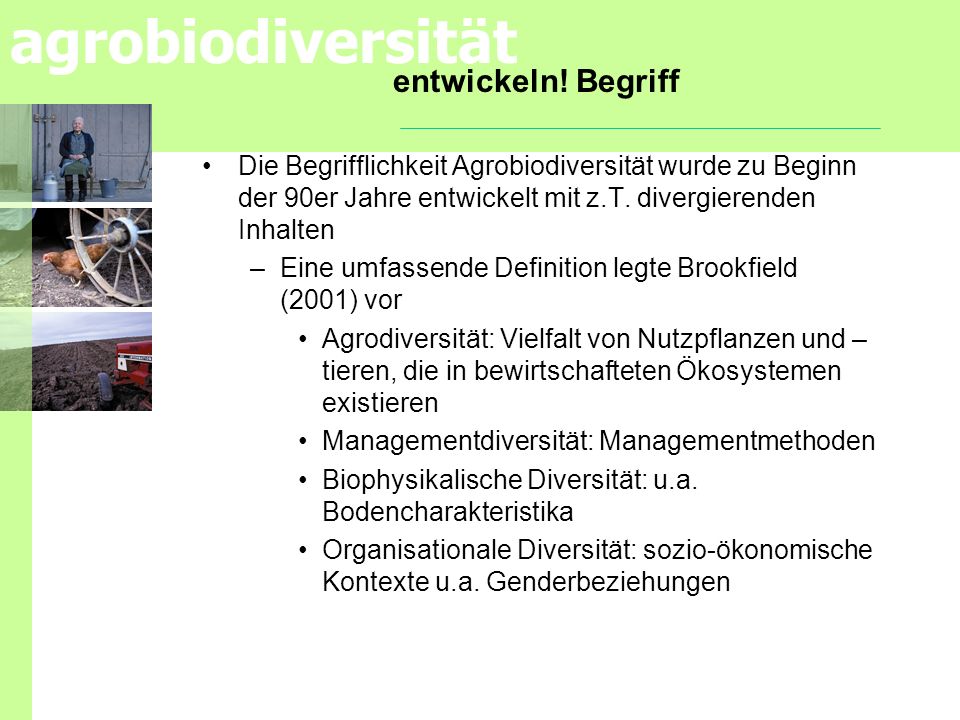entwickeln! Begriff Die Begrifflichkeit Agrobiodiversität wurde zu Beginn der 90er Jahre entwickelt mit z.T. divergierenden Inhalten.