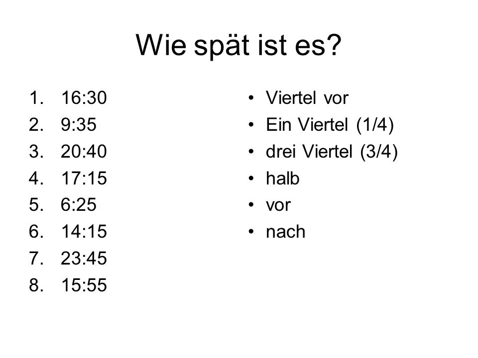 Wie spät ist es 16:30 9:35 20:40 17:15 6:25 14:15 23:45 15:55