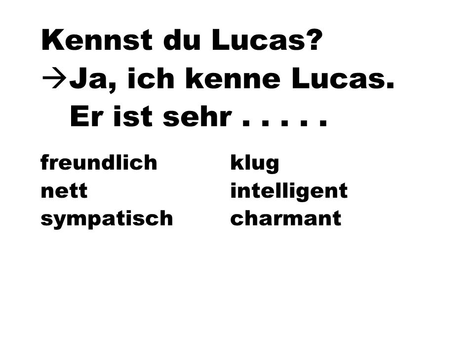 Kennst du Lucas Ja, ich kenne Lucas. Er ist sehr