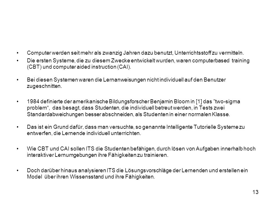 Computer werden seit mehr als zwanzig Jahren dazu benutzt, Unterrichtsstoff zu vermitteln.
