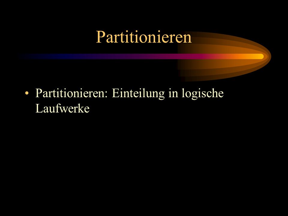 Partitionieren Partitionieren: Einteilung in logische Laufwerke