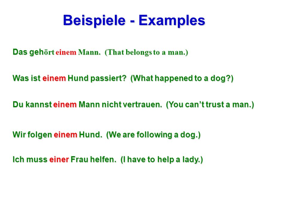 Beispiele - Examples Das gehört einem Mann. (That belongs to a man.)