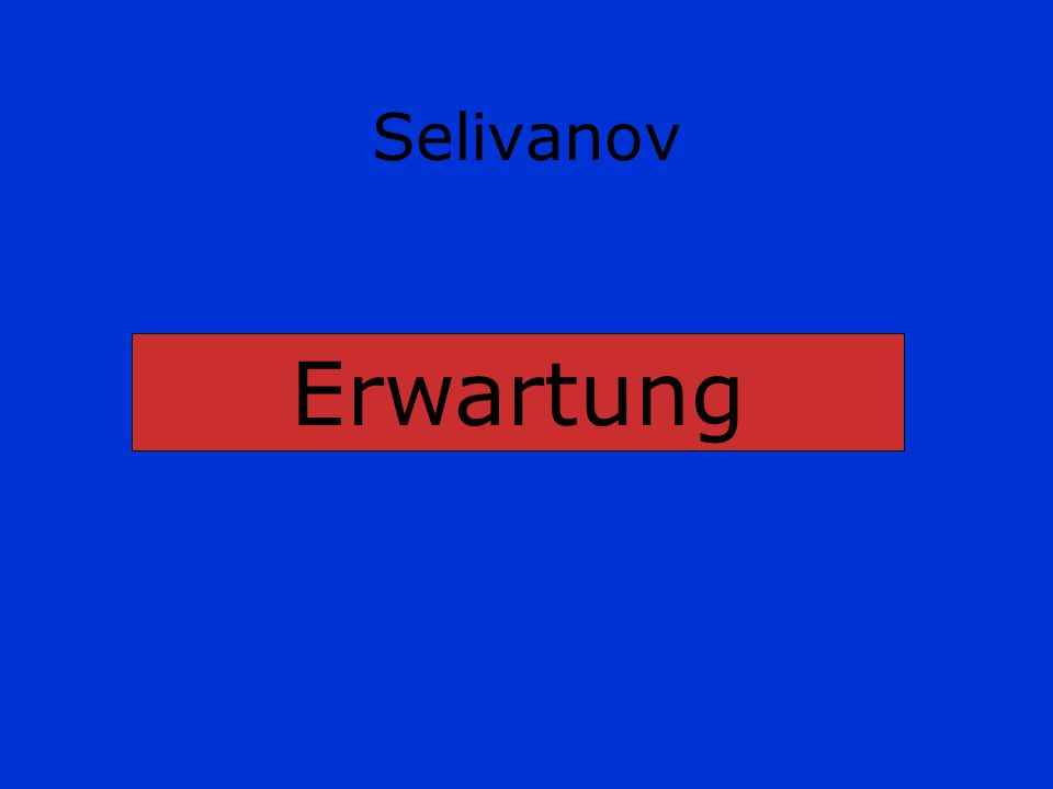 Selivanov Erwartung