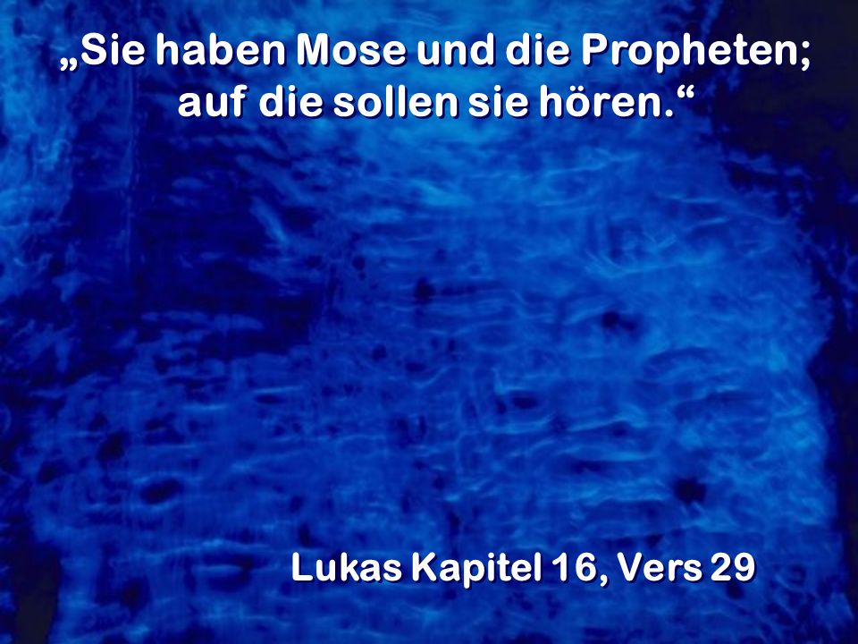 „Sie haben Mose und die Propheten; auf die sollen sie hören.