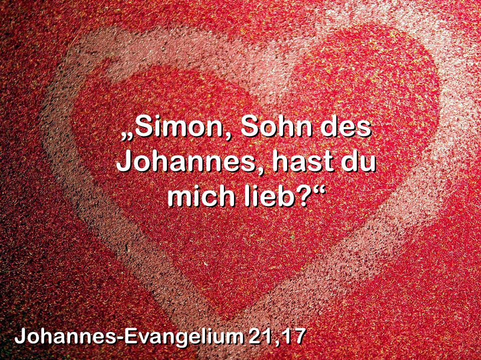 „Simon, Sohn des Johannes, hast du mich lieb