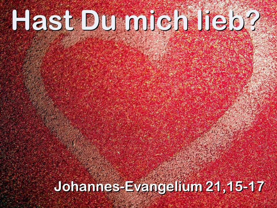 Hast Du mich lieb Johannes-Evangelium 21,15-17