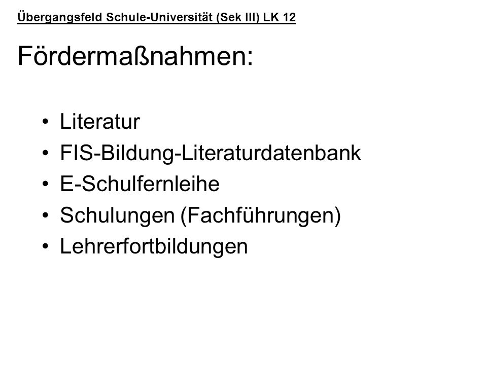 Übergangsfeld Schule-Universität (Sek III) LK 12 Fördermaßnahmen: